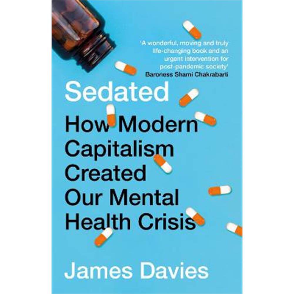 Sedated: How Modern Capitalism Created our Mental Health Crisis (Paperback) - James Davies (Author)